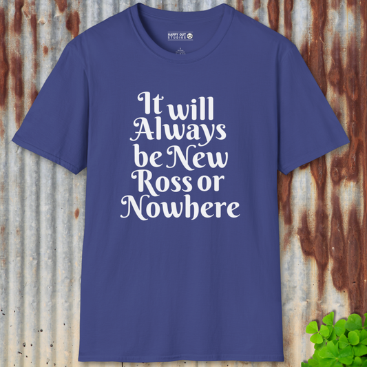 New Ross or Nowhere Tee
