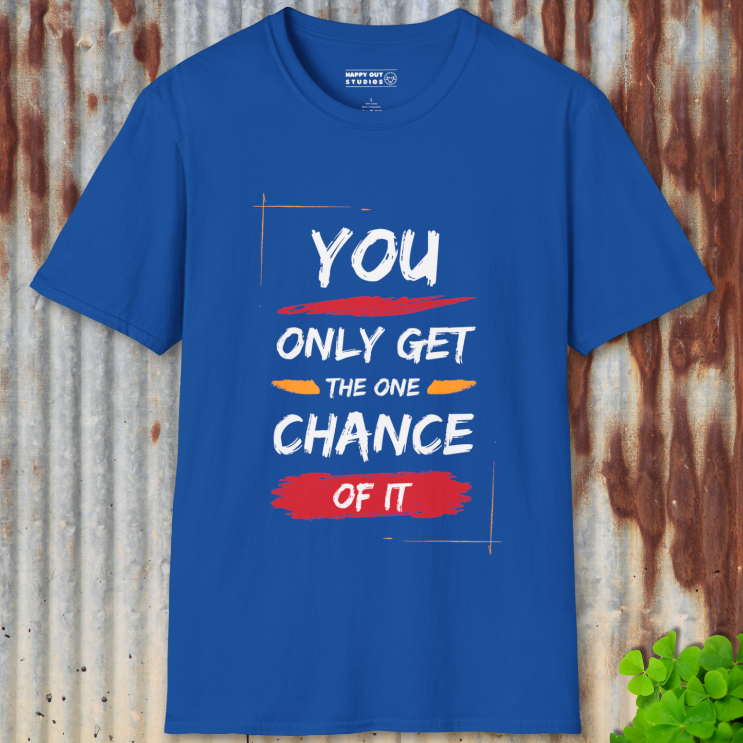 You Only Get The One Chance Of It Tee